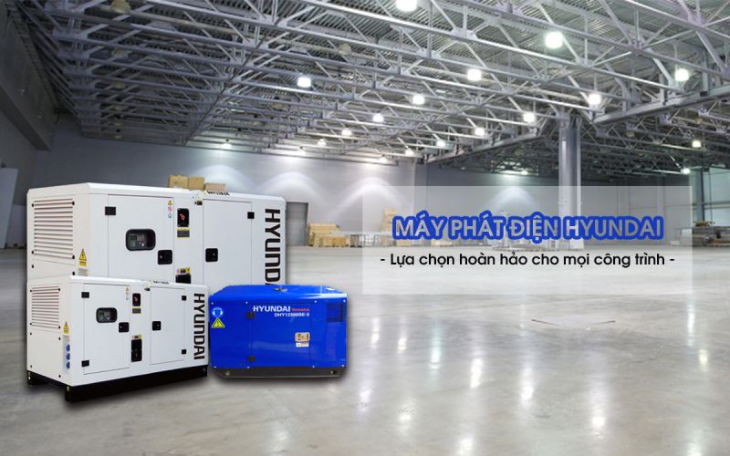 Nên Mua Máy Phát Điện Ở Đâu Là Tốt Nhất? Hyundai Việt Thanh - Lựa Chọn Hàng Đầu